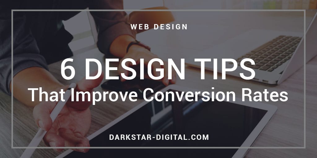 6 Web Design Tips that Improve Conversion Rates